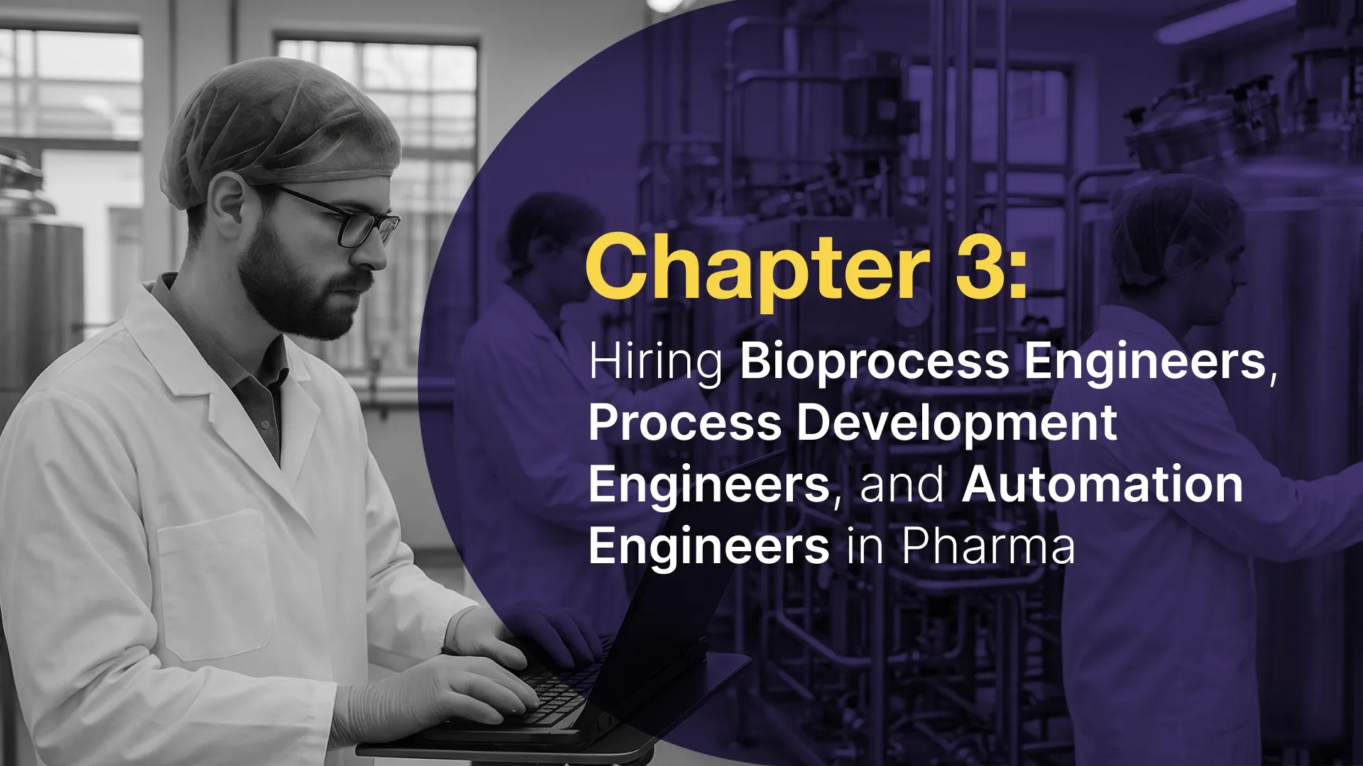 Man in lab with text overlay: 'Chapter 3: Hiring Bioprocess Engineers in Pharma.'