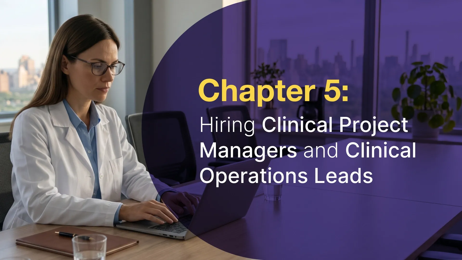 Chapter 5: Hiring Clinical Project Managers and Clinical Operations Leads